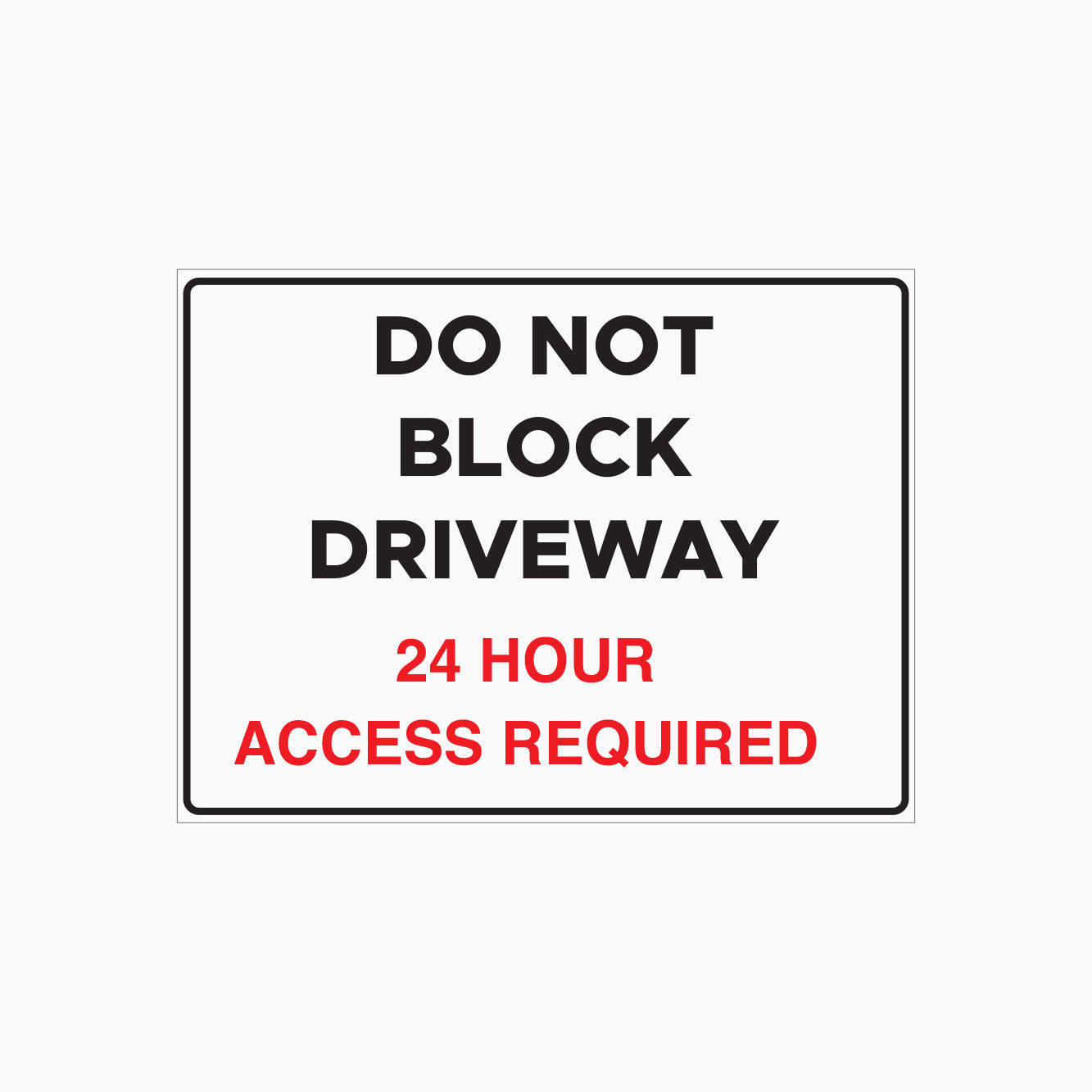 DO NOT BLOCK DRIVEWAY SIGN - 24 HOUR ACCESS REQUIRED SIGN