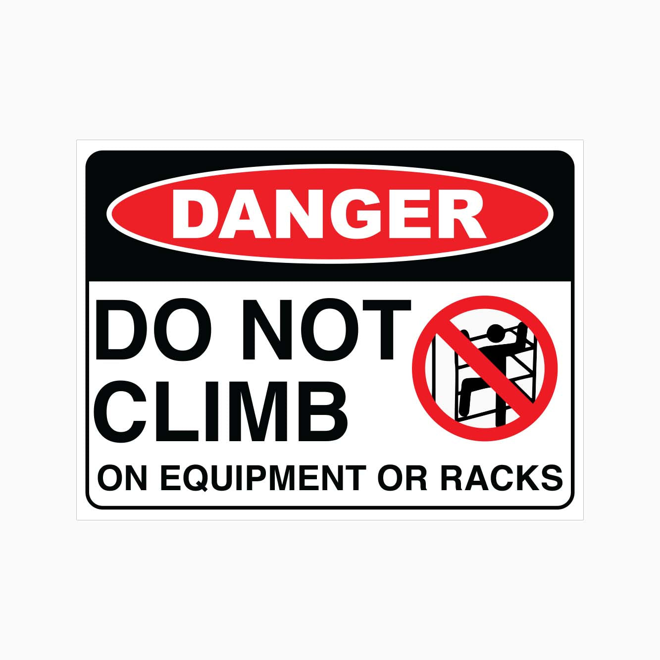 DANGER DO NOT CLIMB ON EQUIPMENT OR RACKS SIGN – Get signs