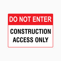DO NOT ENTER - CONSTRUCTION ACCESS ONLY SIGN