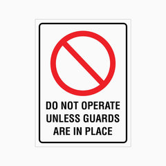 DO NOT OPERATE UNLESS GUARDS AREA IN PLACE SIGN