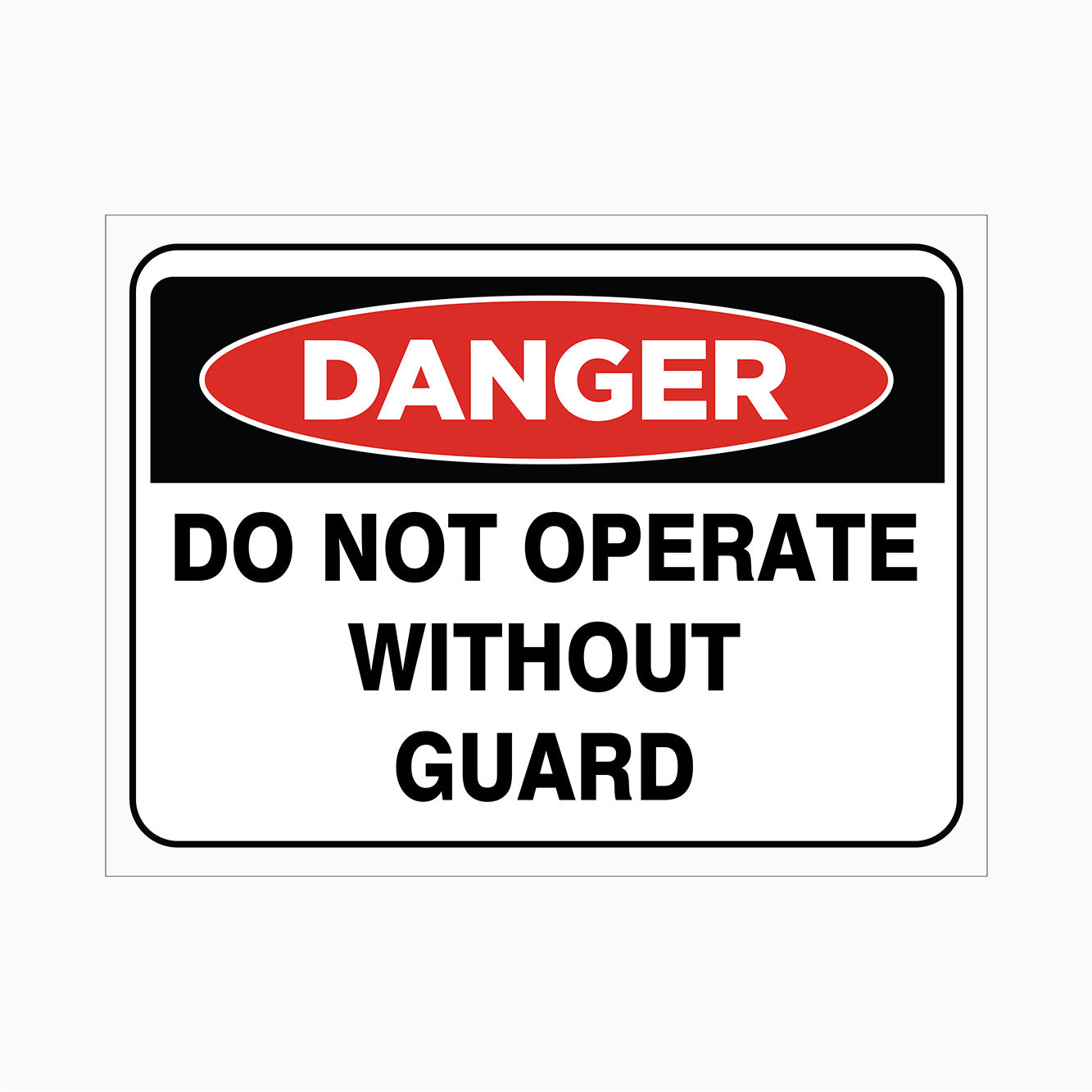 DANGER SIGN - DO NOT OPERATE WITHOUT GUARD SIGN