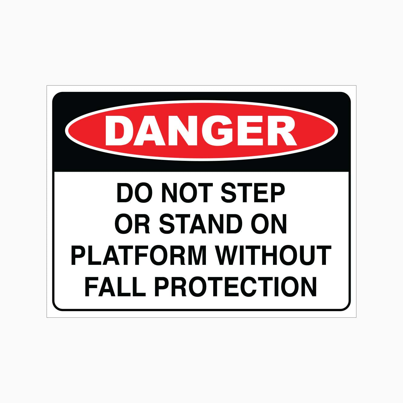 DANGER DO NOT STEP OR STAND ON PLATFORM WITHOUT FALL PROTECTION SIGN - GET SIGNS