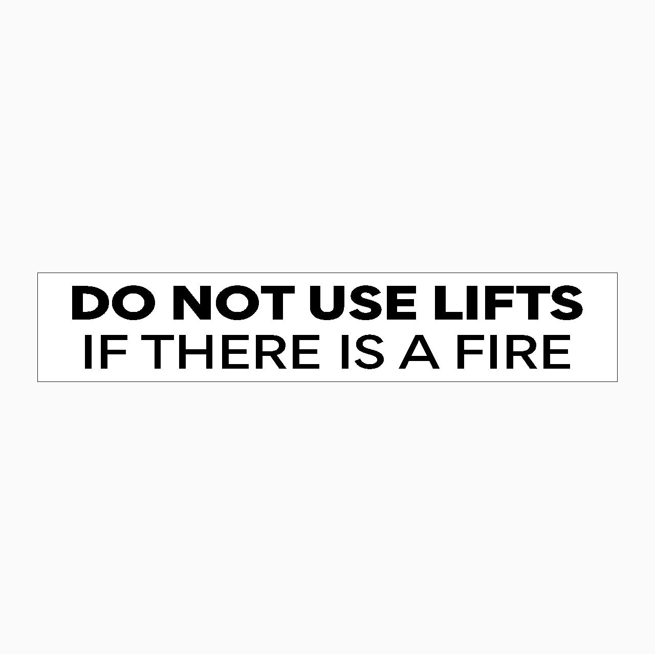 DO NOT USE LIFTS IF THERE IS A FIRE SIGN