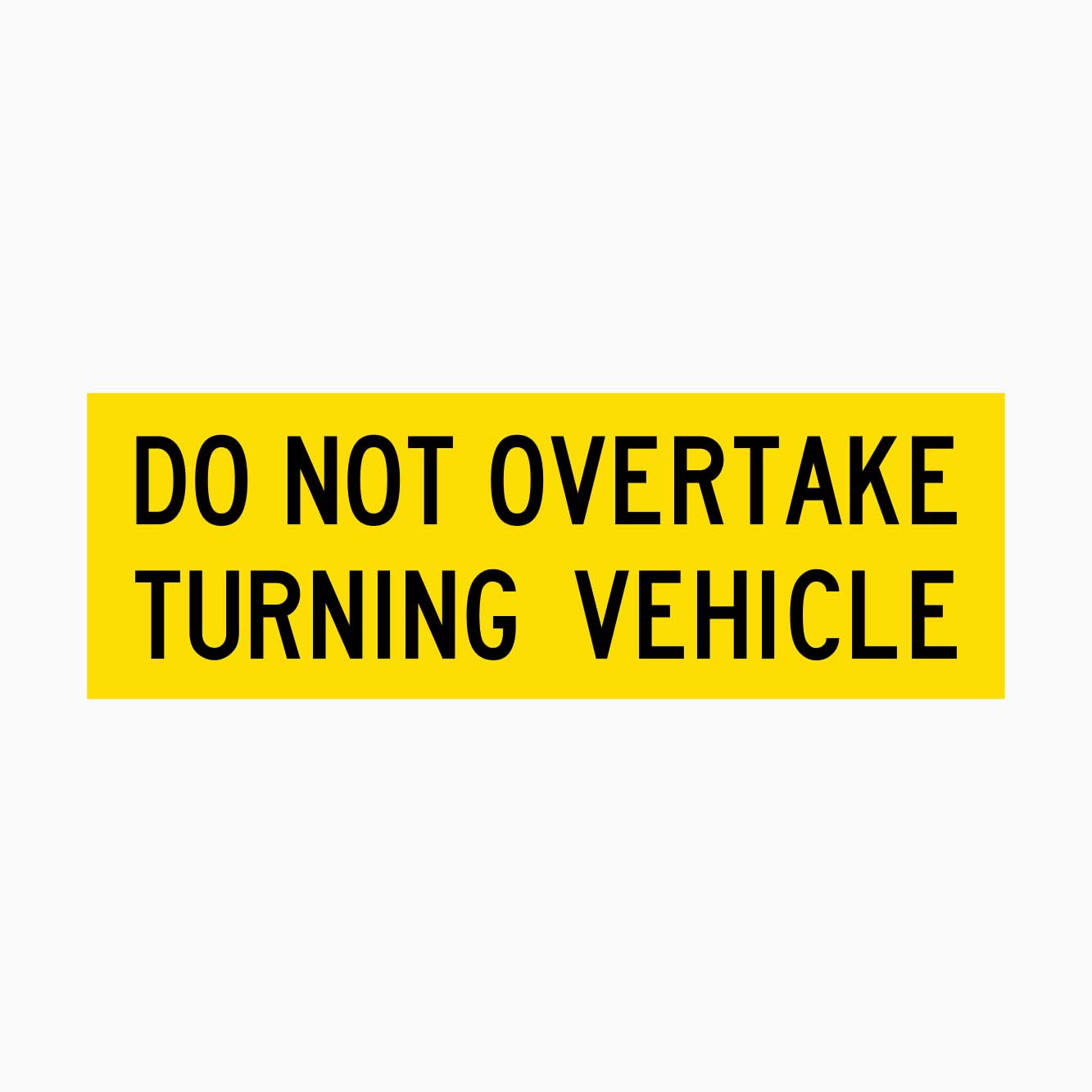 DO NOT OVERTAKE TURNING VEHICLE SIGN - GET SIGNS - TRUCK SAFETY SIGN