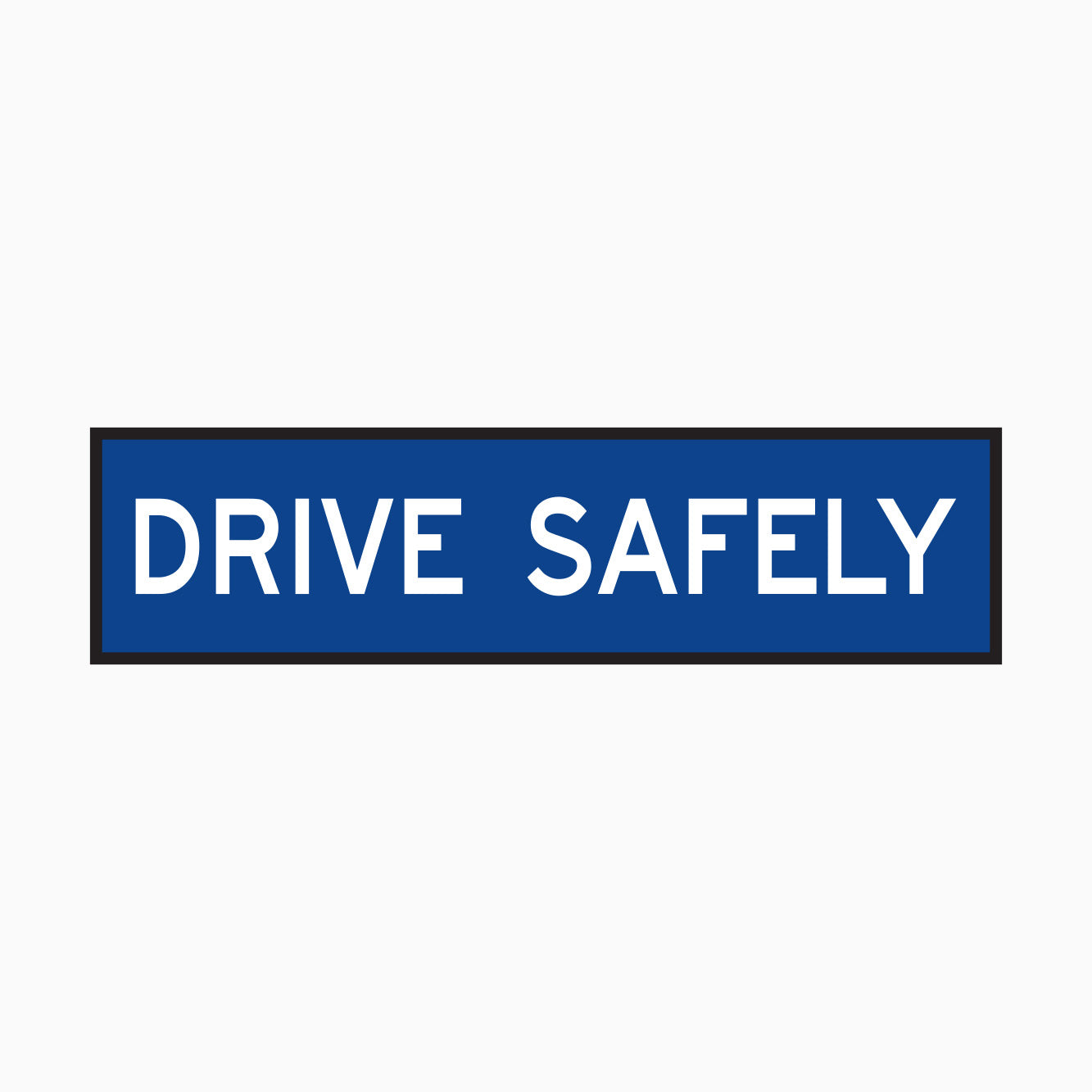 DRIVE SAFELY SIGN – Get signs