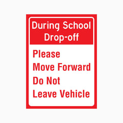 DURING SCHOOL DROP OFF PLEASE MOVE FORWARD DO NOT LEAVE VEHICLE SIGN