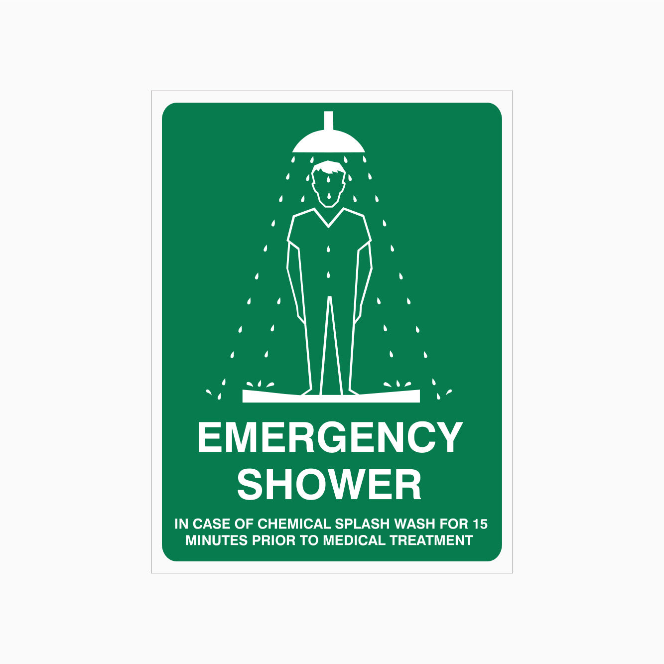 EMERGENCY SHOWER SIGN - IN CASE OF CHEMICAL SPLASH WASH FOR 15 MINUTES PRIOR TO MEDICAL TRATMENT SIGN