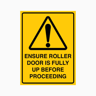 CAUTION ENSURE ROLLER DOOR IS FULLY UP BEFORE PROCEEDING SIGN