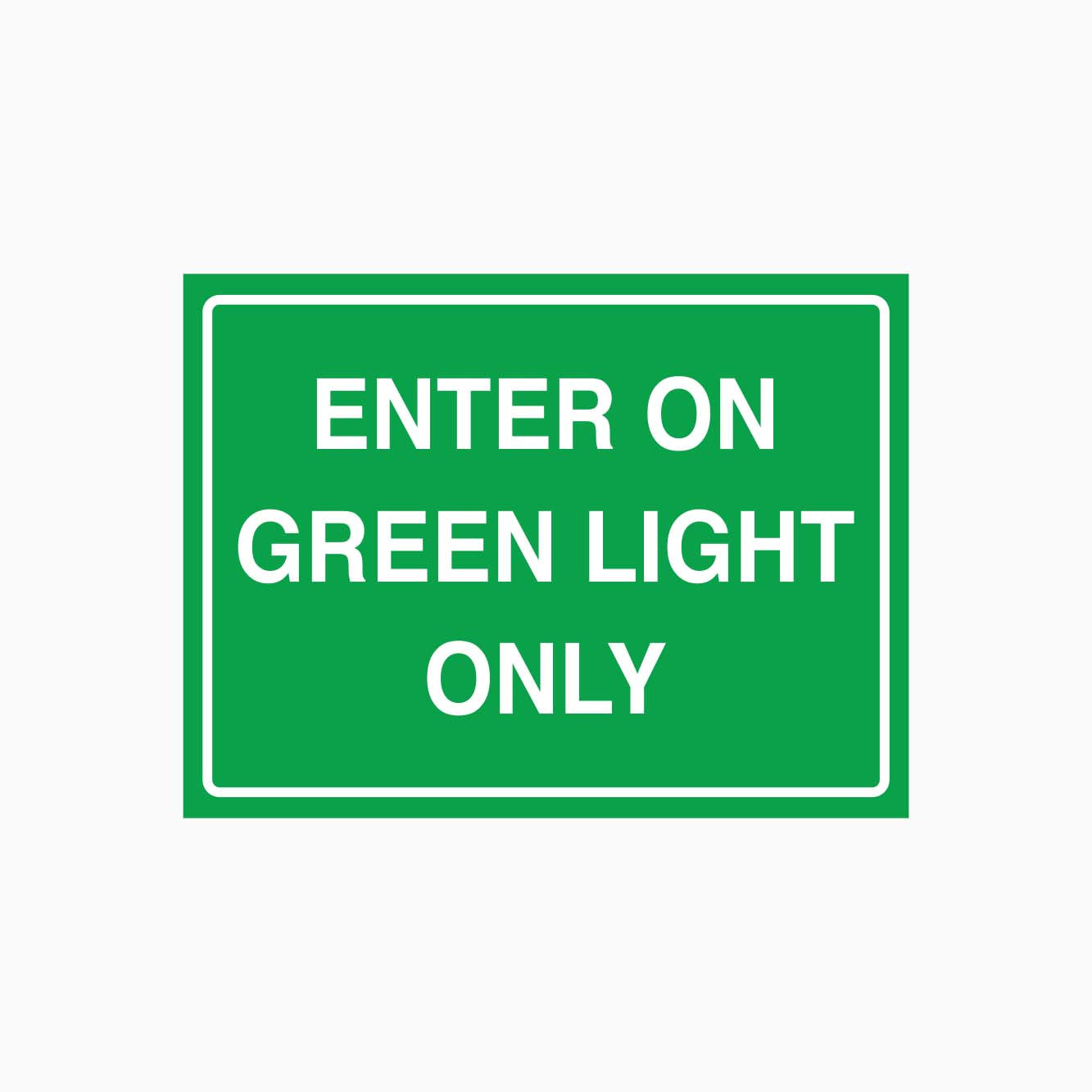 ENTER ON GREEN LIGHT ONLY SIGN - GET SIGNS