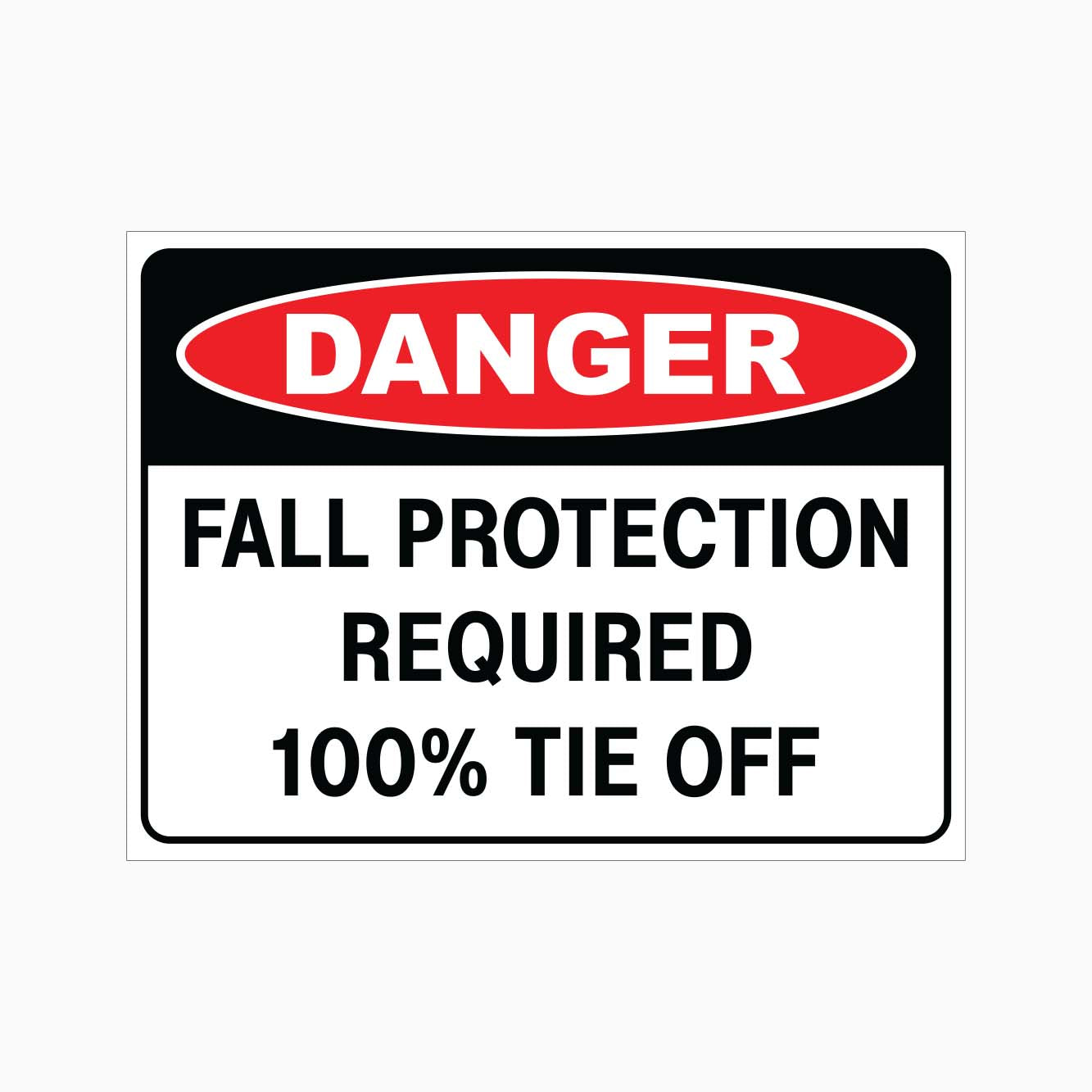DANGER FALL PROTECTION REQUIRED 100% TIE OFF SIGN | Safety Sign ...