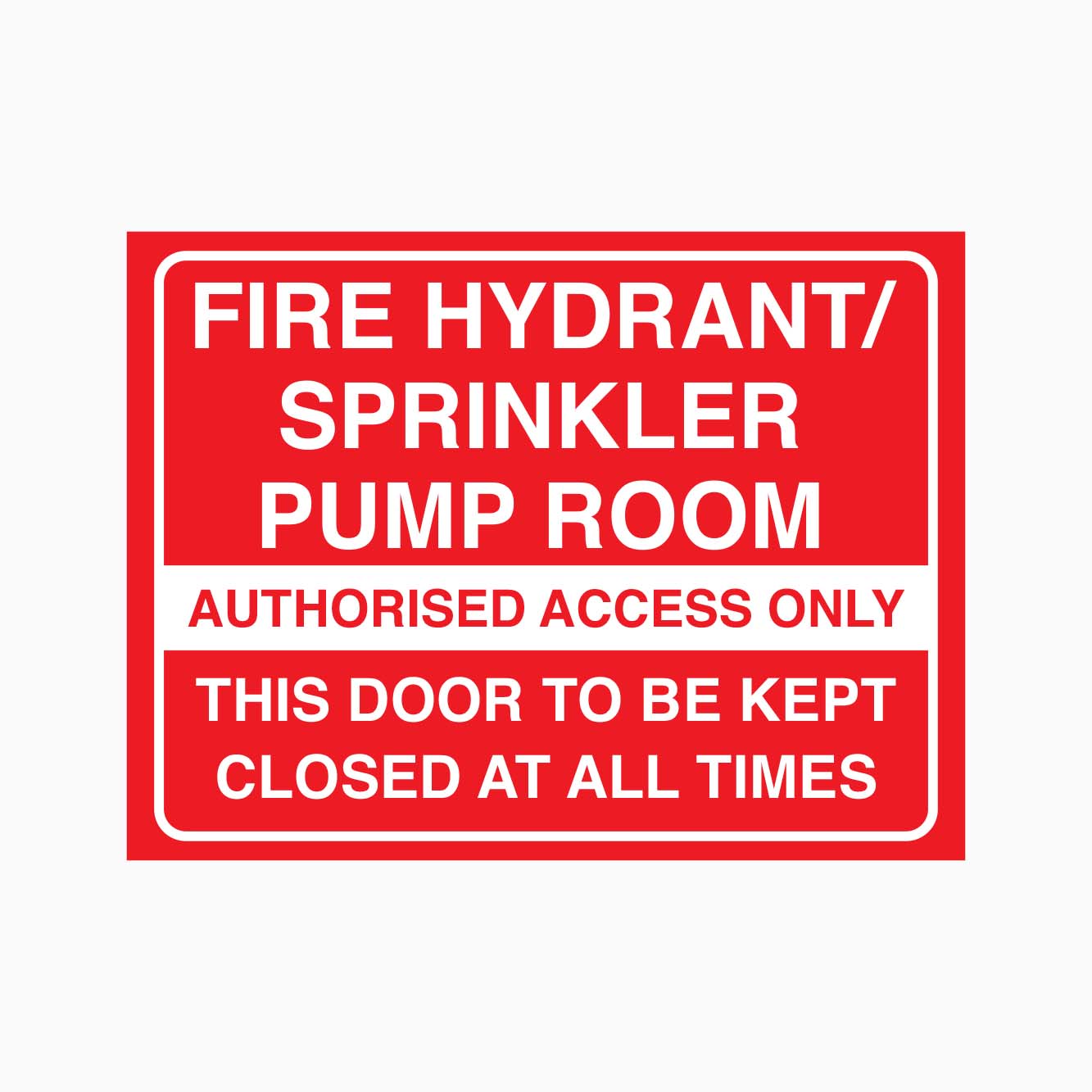 FIRE HYDRANT / SPRINKLER PUMP ROOM SIGN AUTHORISED ACCESS ONLY SIGN THIS DOOR TO BE KEPT CLOSED AT ALL TIMES SIGN 