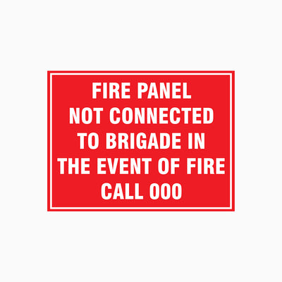 FIRE PANEL NOT CONNECTED TO BRIGADE IN THE EVENT OF FIRE CALL 000 SIGN