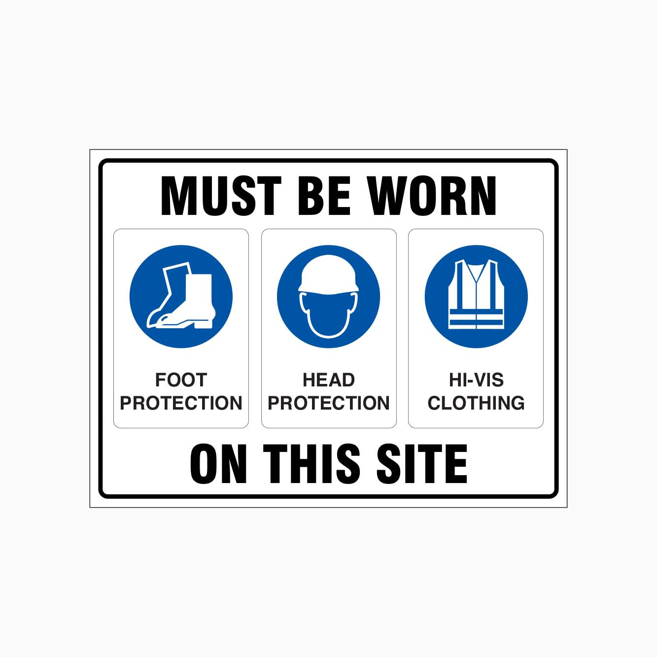 FOOT PROTECTION, HEAD PROTECTION, HI-VIS CLOTHING MUST BE WORN ON THIS SITE SIGN - GET SIGNS