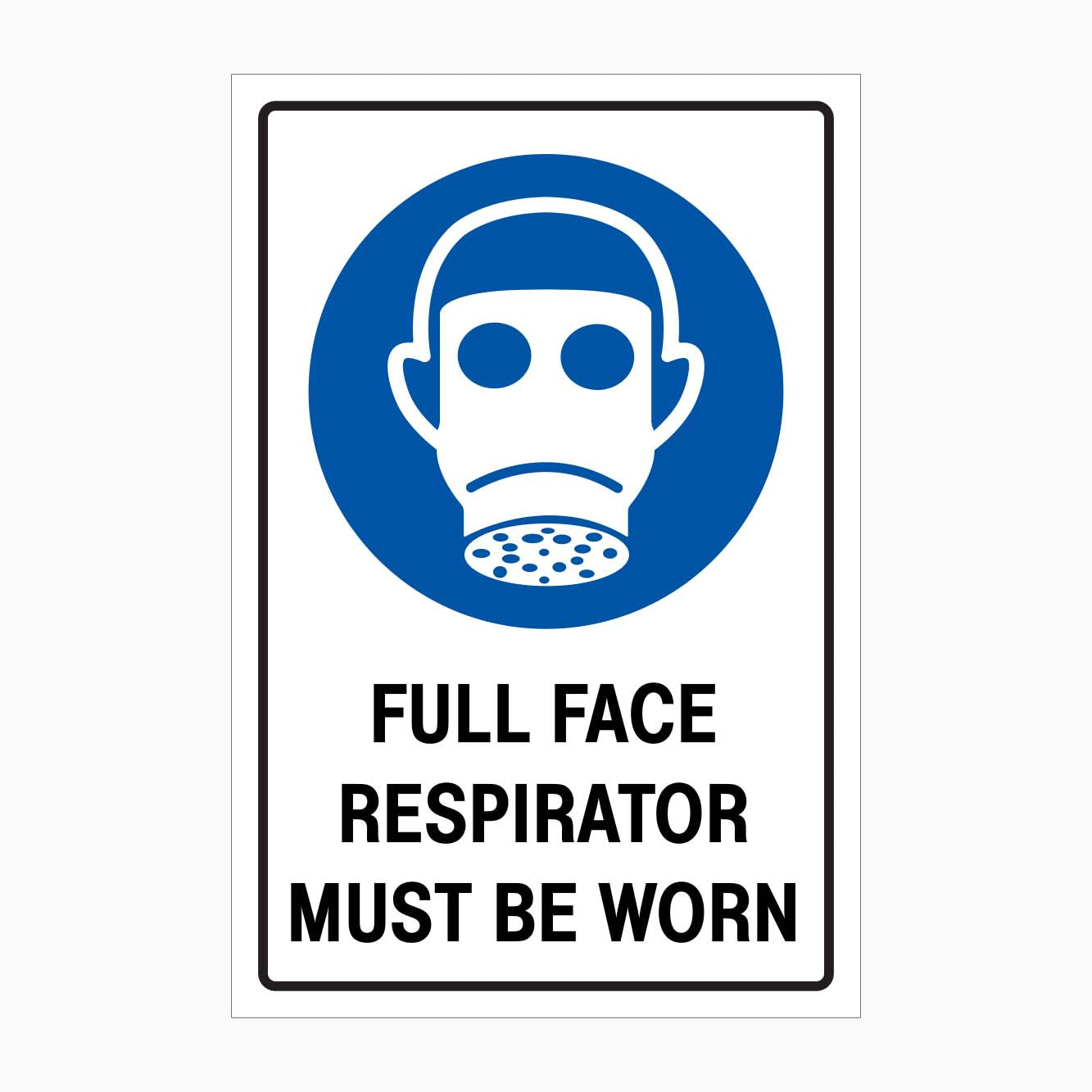 FULL FACE RESPIRATOR MUST BE WORN SIGN - GET SIGNS