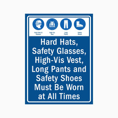 HARD HATS, SAFETY GLSSES, HIGH-VIS VEST, LONG PANTS AND SAFETY SHOES MUST BE WORN AT ALL TIMES SIGN