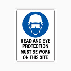 HEAD AND EYE PROTECTION MUST BE WORN ON THIS SITE SIGN