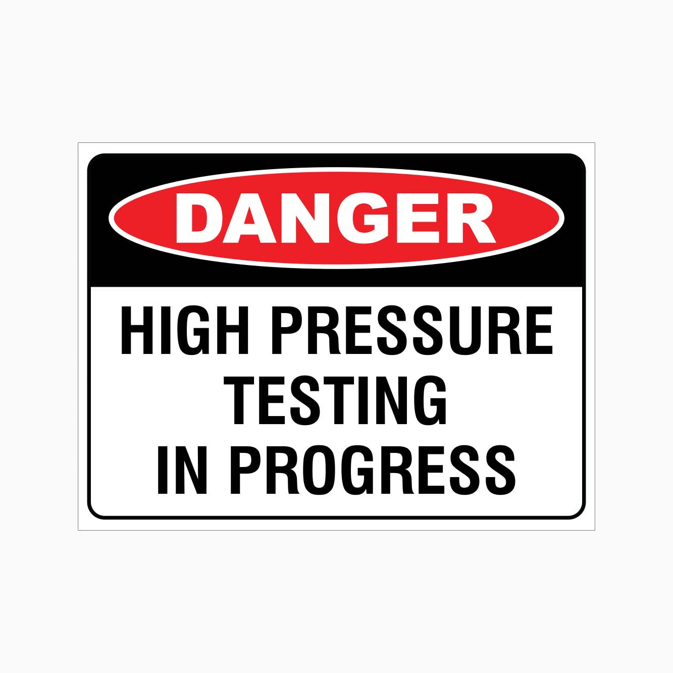 DANGER HIGH PRESSURE TESTING IN PROGRESS SIGN - GET SIGNS