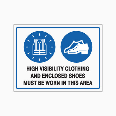 HIGH VIIBILITY CLOTHING AND ENCLOSED SHOES MUST BE WORN IN THIS AREA SIGN