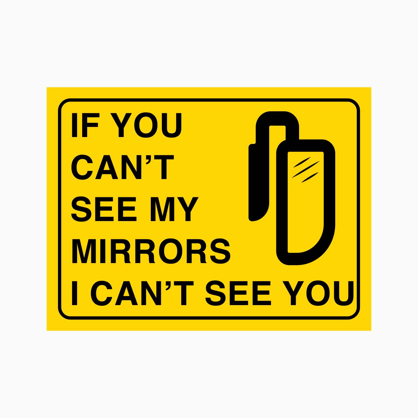 If you can't see my mirrors I can't see you Sign - get signs 