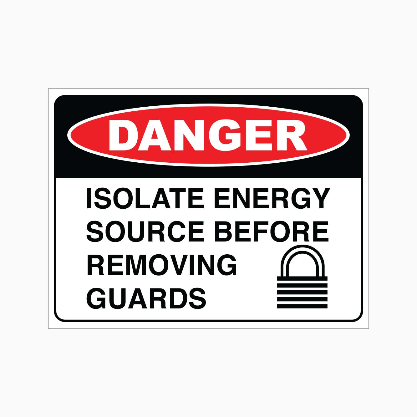 DANGER ISOLATE ENERGY SOURCE BEFORE REMOVING GUARDS SIGN - GET SIGNS 