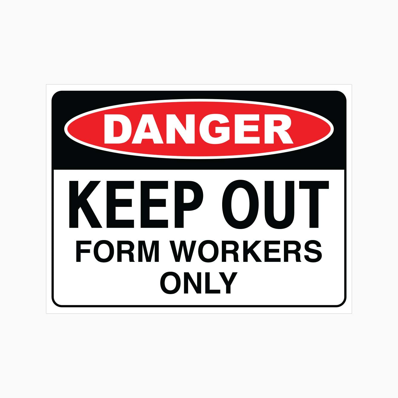 DANGER KEEP OUT FORM WORKERS ONLY SIGN - GET SIGNS