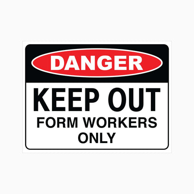DANGER KEEP OUT FORM WORKERS ONLY SIGN