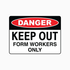 DANGER KEEP OUT FORM WORKERS ONLY SIGN