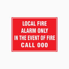 LOCAL FIRE ALARM ONLY IN THE EVENT OF FIRE CALL 000 SIGN