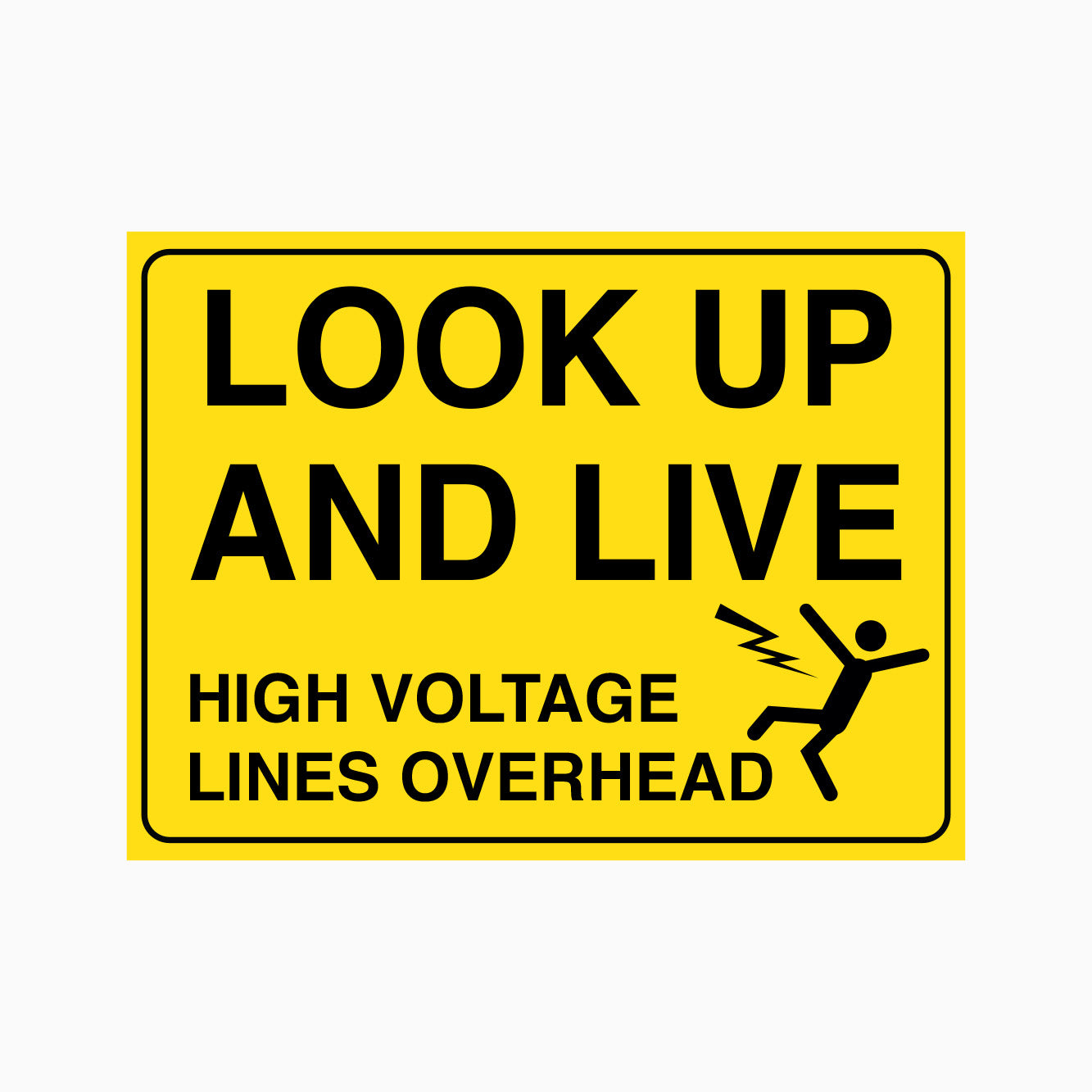 LOOK UP AND LIVE SIGN - HIGH VOLTAGE LINES OVERHEAD SIGN