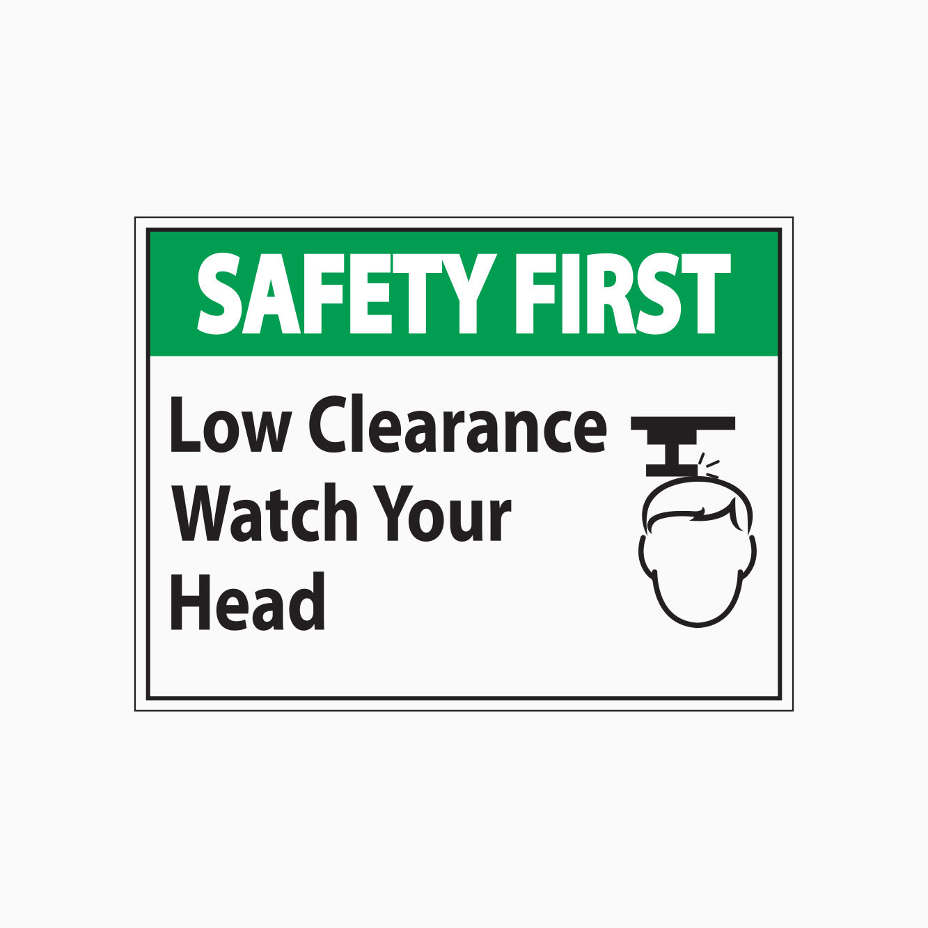 SAFETY FIRST SIGN - LOW CLEARANCE WATCH YOUR HEAD SIGN