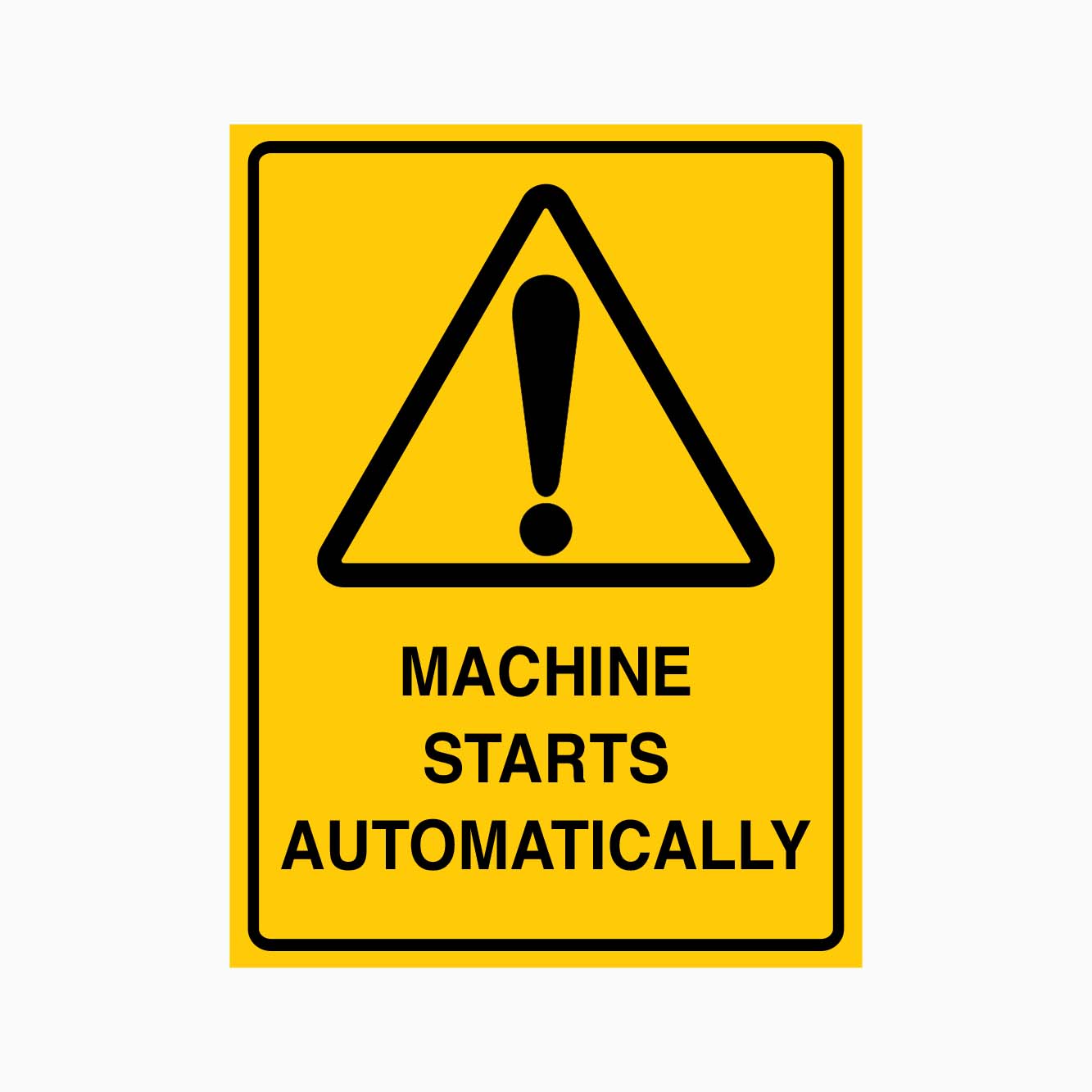 CAUTION MACHINE STARTS AUTOMATICALLY SIGN - GET SIGNS