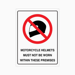 MOTORCYCLE HELMETS MUST NOT BE WORN WITHIN THESE PREMISES SIGN