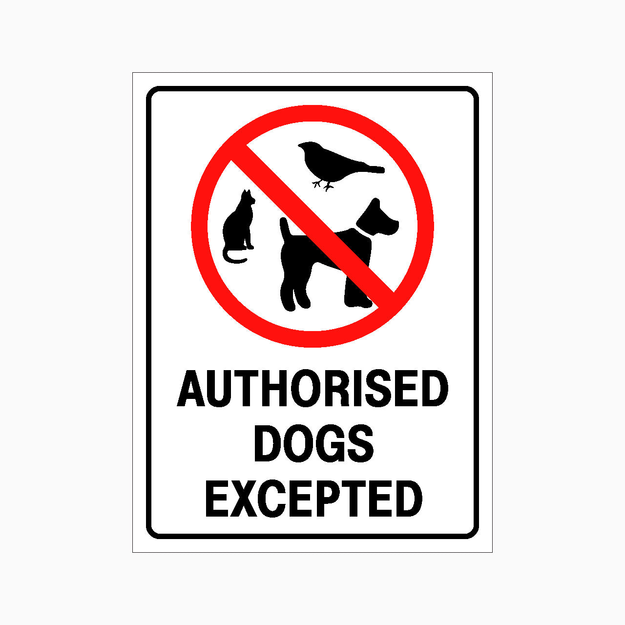 NO PETS AUTHORISED DOGS EXCEPTED SIGN - GET SIGNS