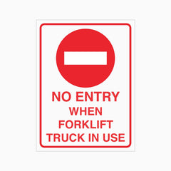NO ENTRY WHEN FORKLIFT TRUCK IN USE SIGN