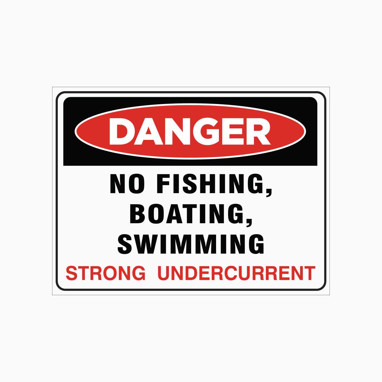 NO FISHING, BOATING AND SWIMMING SIGN - STRONG UNDERCURRENT SIGN