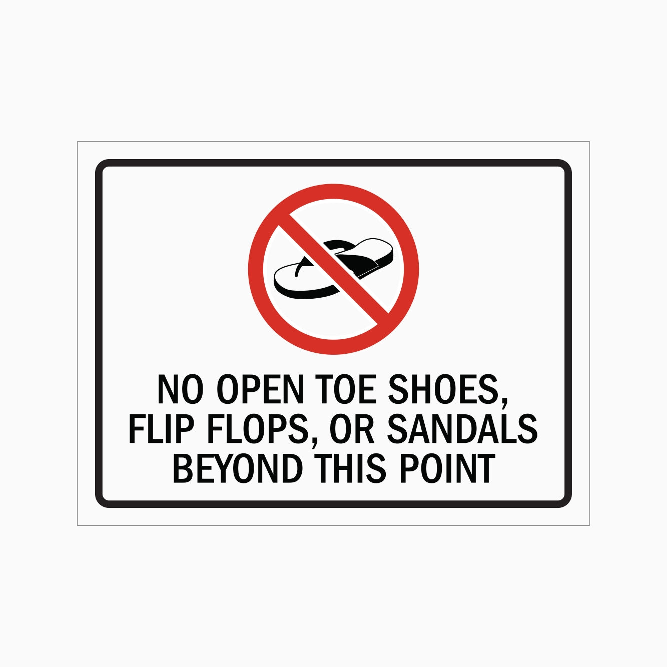 NO OPEN TOE SHOES, FLIP, OR SANDALS BEYOND THIS POINT SIGN