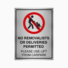 NO REMOVALISTS OR DELIVERIES PERMITTED PLEASE USE LIFT FROM CAR PARK SIGN