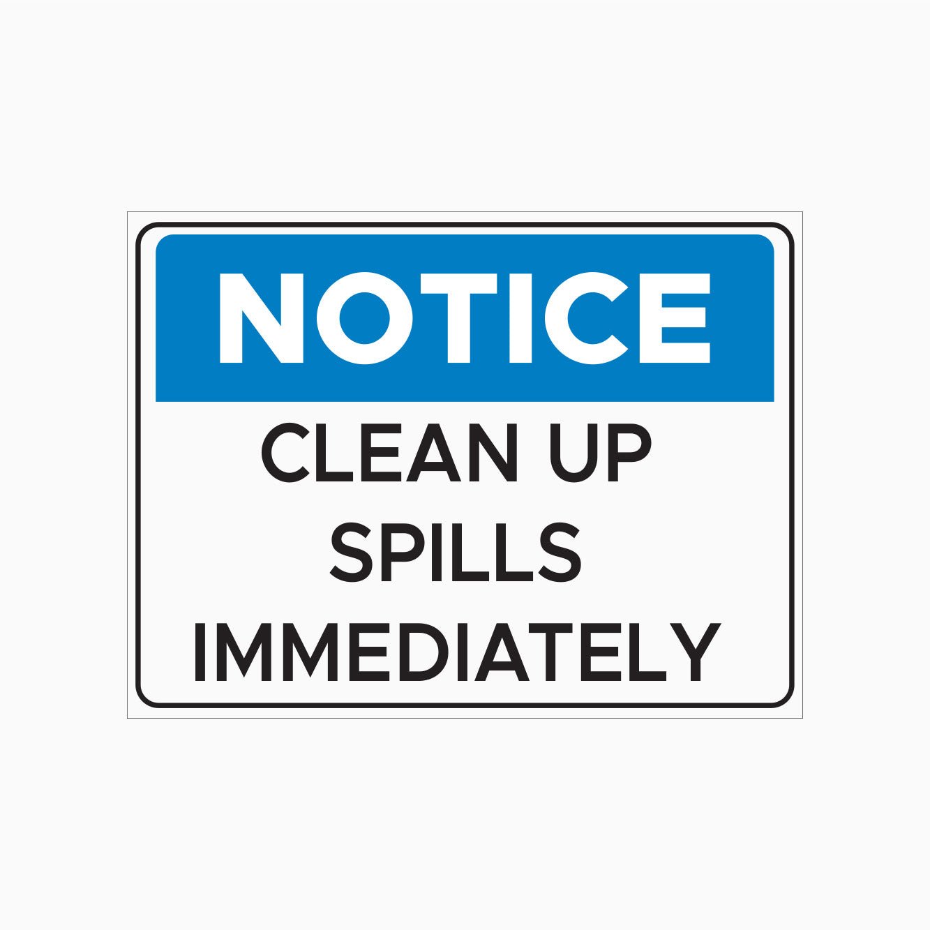 NOTICE SIGN - CLEAN UP SPILLS IMMEDIATELY SIGN