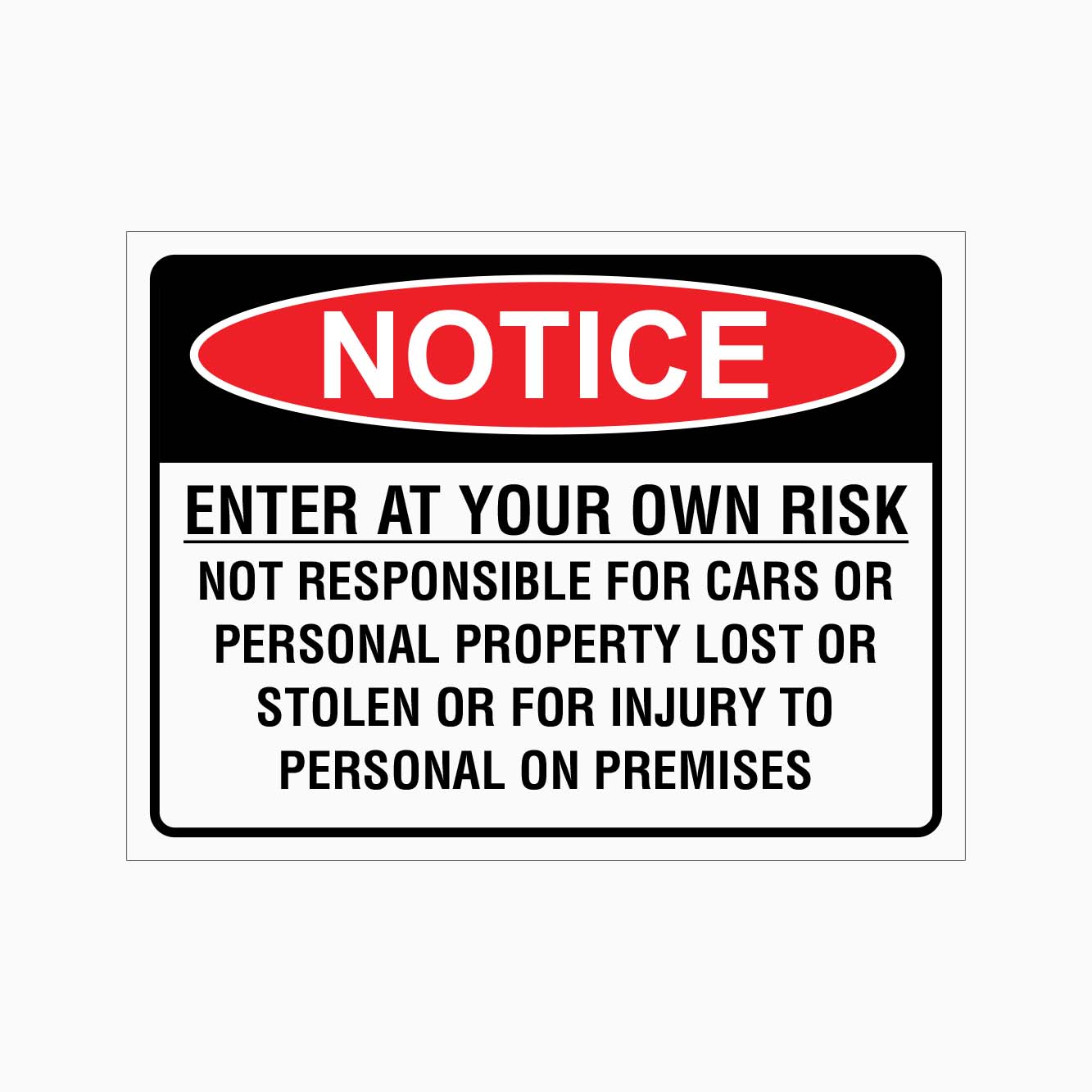 NOTICE ENTER AT YOUR OWN RISK NOT RESPONSIBLE FOR CARS OR PERSONAL PROPERTY LOST OR STOLEN OR FOR INJURY TO PERSONAL ON PREMISES SIGN