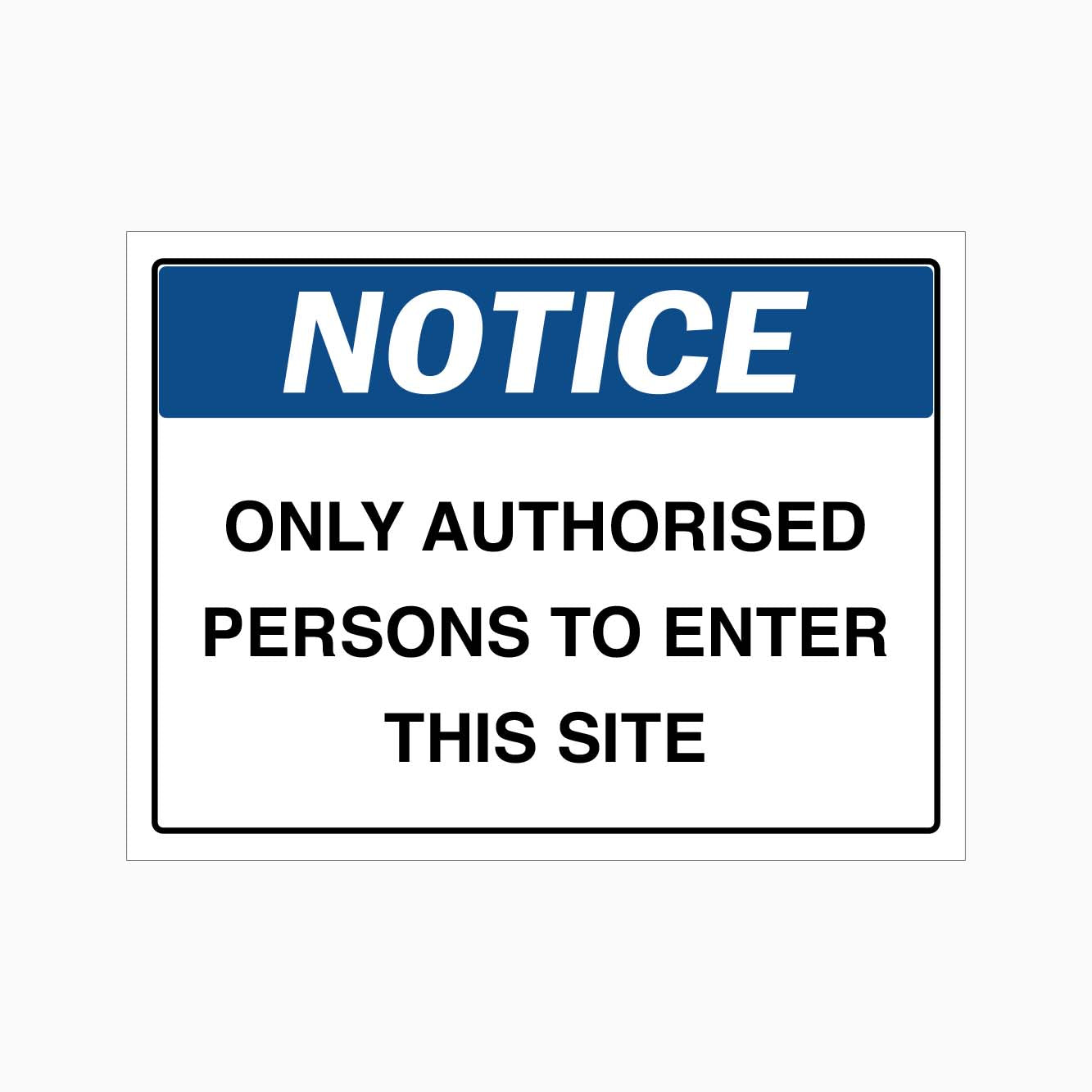 NOTICE ONLY AUTHORISED PERSONS TO ENTER THIS SITE SIGN - GET SIGNS