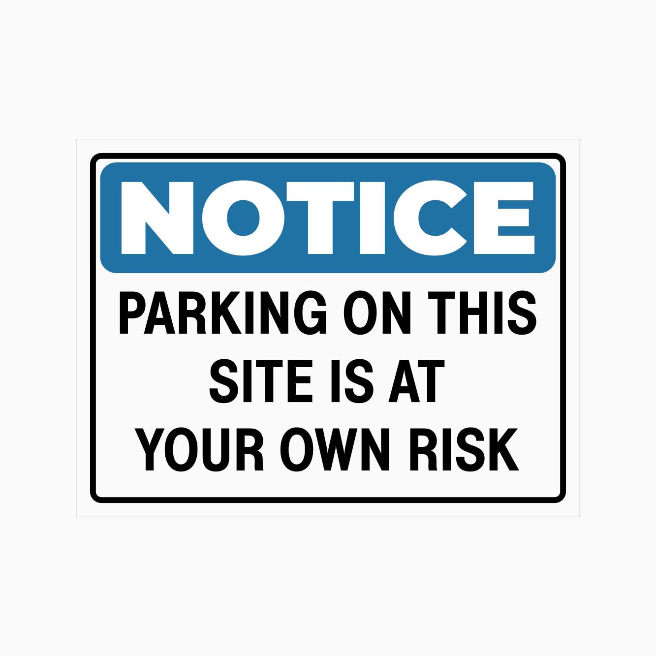 NOTICE PARKING ON THIS SITE IS AT YOUR OWN RISK SIGN - GET SIGNS