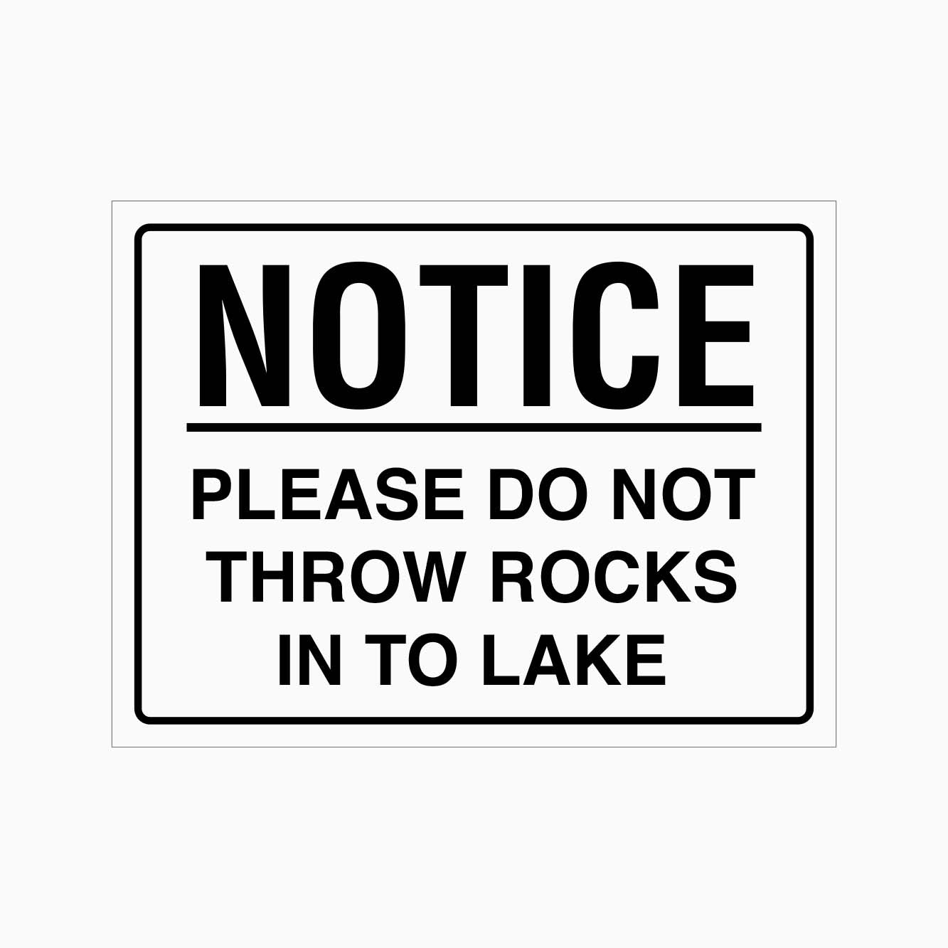 NOTICE Please Do Not Throw Rocks Into Lake Sign