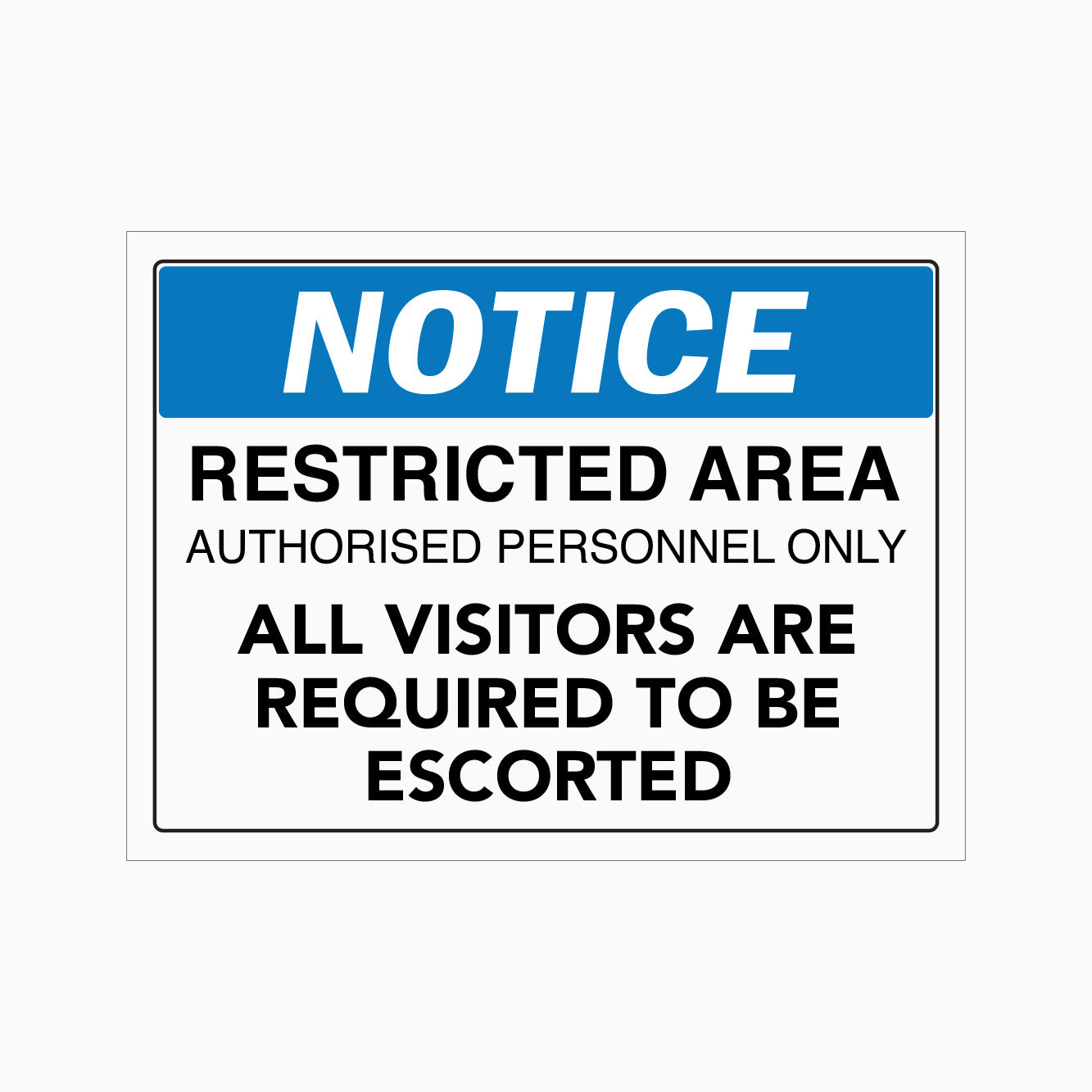 NOTICE RESTRICTED AREA AUTHORISED PERSONNEL ONLY SIGN ALL VISITORS ARE REQUIRED TO BE ESCORTED SIGN