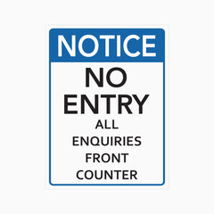 NO ENTRY ALL ENQUIRIES FRONT COUNTER SIGN