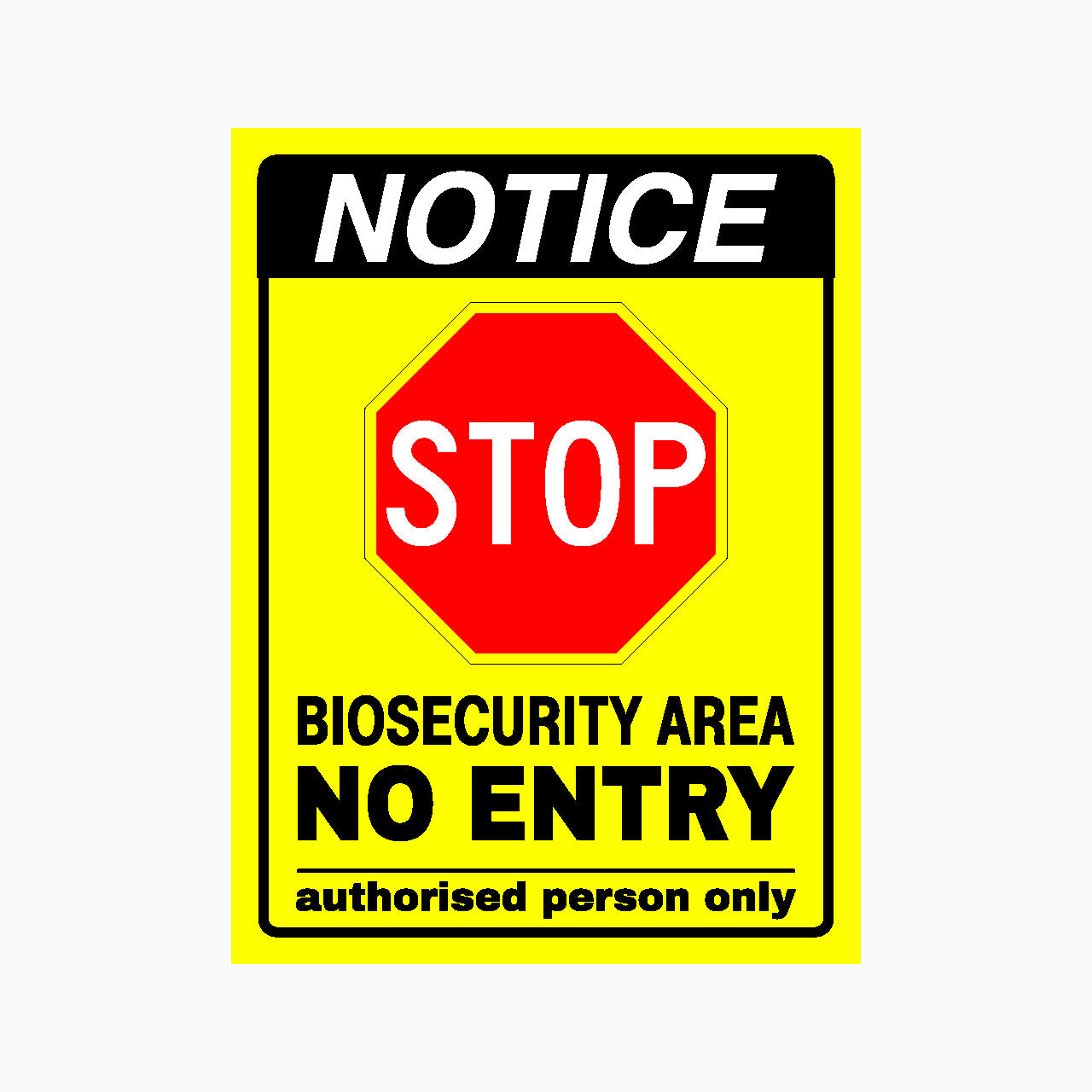 NOTICE STOP BIOSECURITY AREA NO ENTRY AUTHORISED PERSON ONLY SIGN
