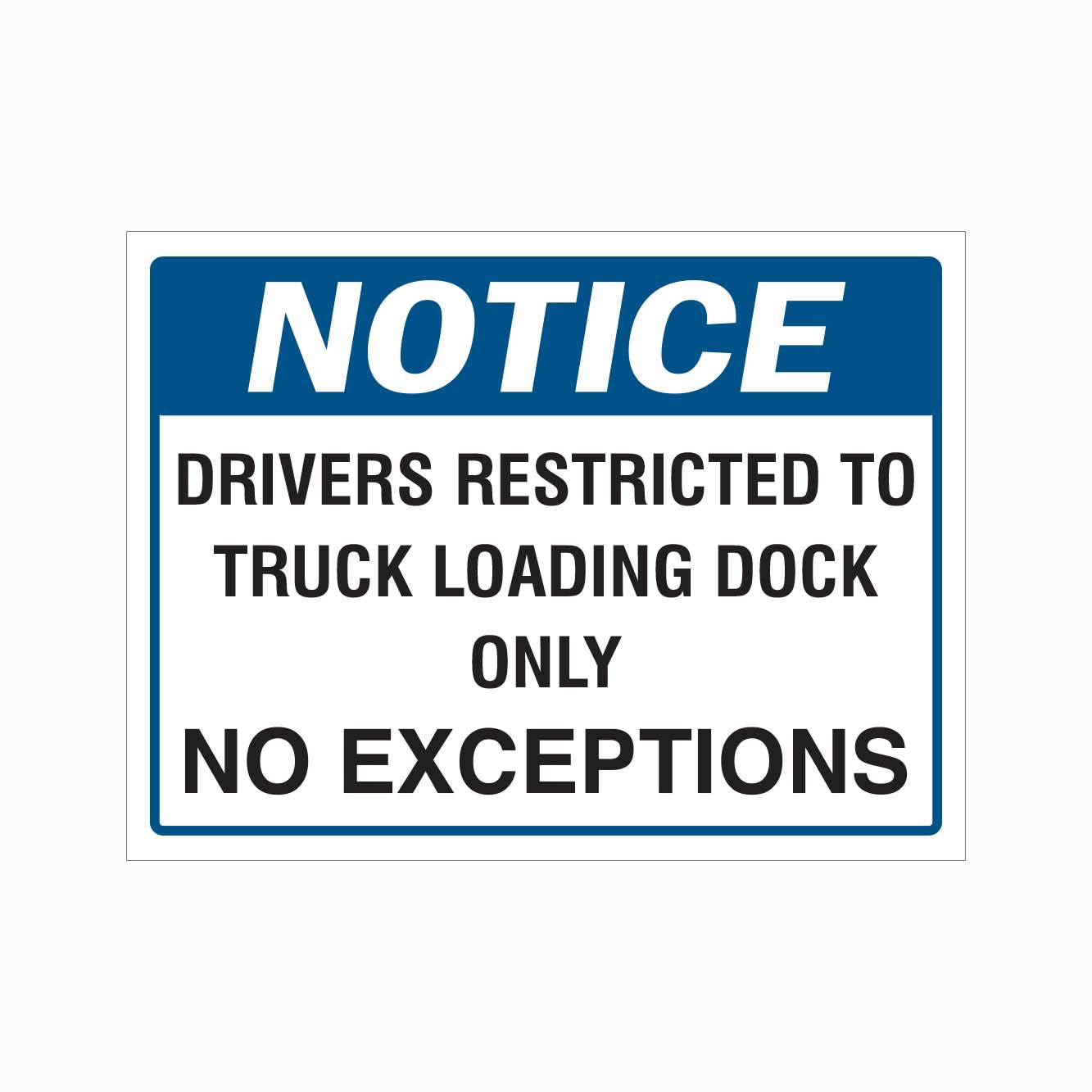 DRIVERS RESTRICTED TO TRUCK LOADING DOCK ONLY NO EXCEPTIONS SIGN - GET SIGNS
