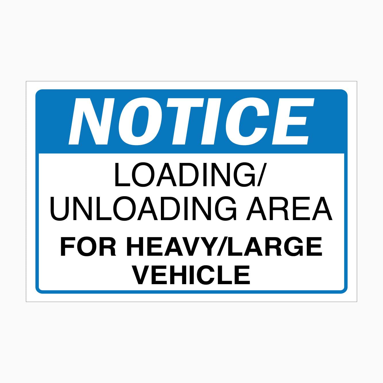 NOTICE LOADING AND UNLOADING AREA FOR HEAVY AND LARGE VEHICLE SIGN ...