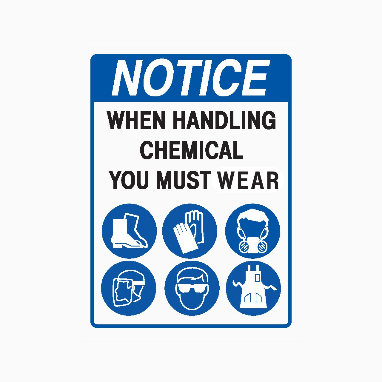 A rectangular safety notice sign with a blue border and header reading 'NOTICE WHEN HANDLING CHEMICAL YOU MUST WEAR' above six blue circular icons showing protective gear: boots, gloves, respirator, face shield, goggles, and a lighthouse.