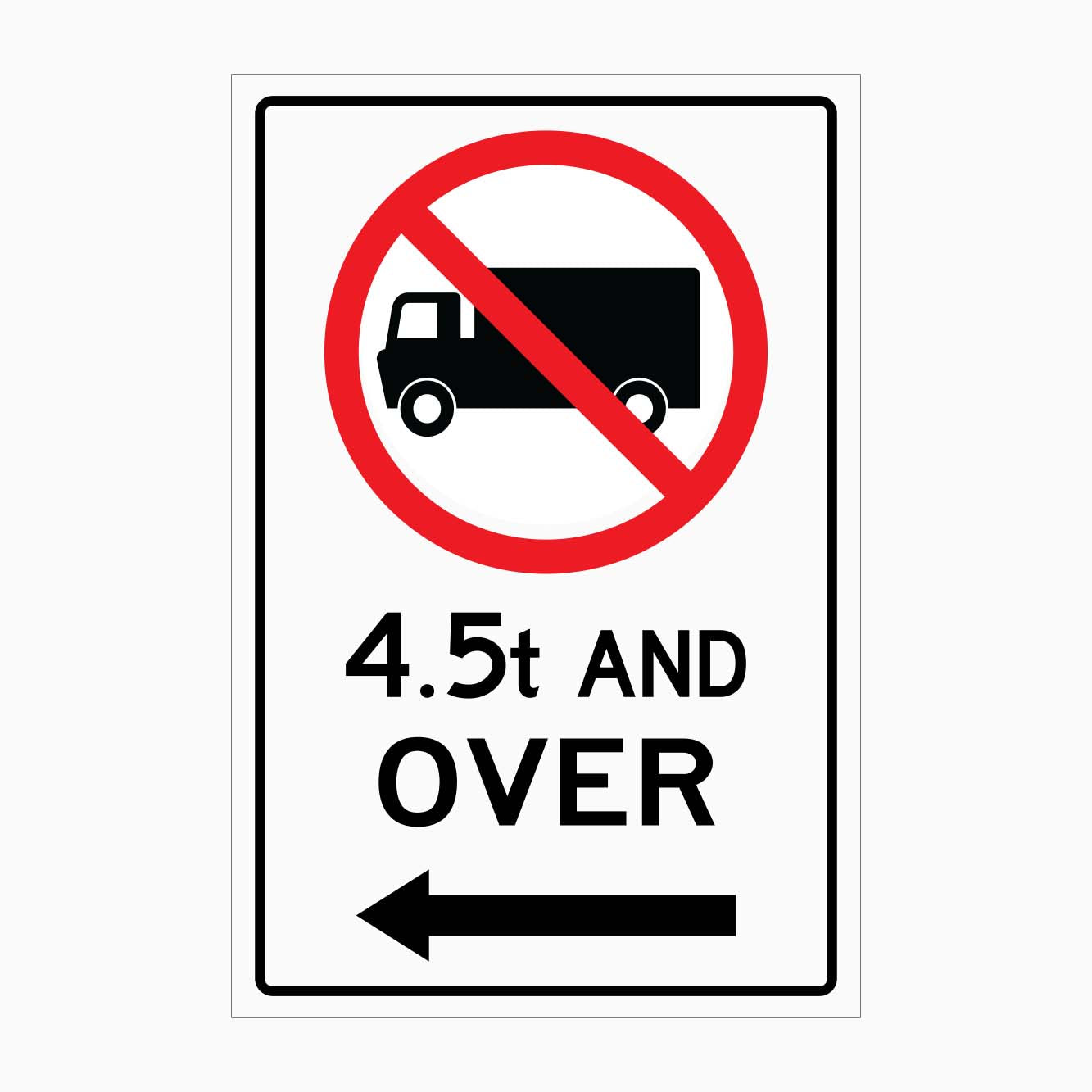 NO TRUCK 4.5T AND OVER SIGN LEFT ARROW - GET SIGNS