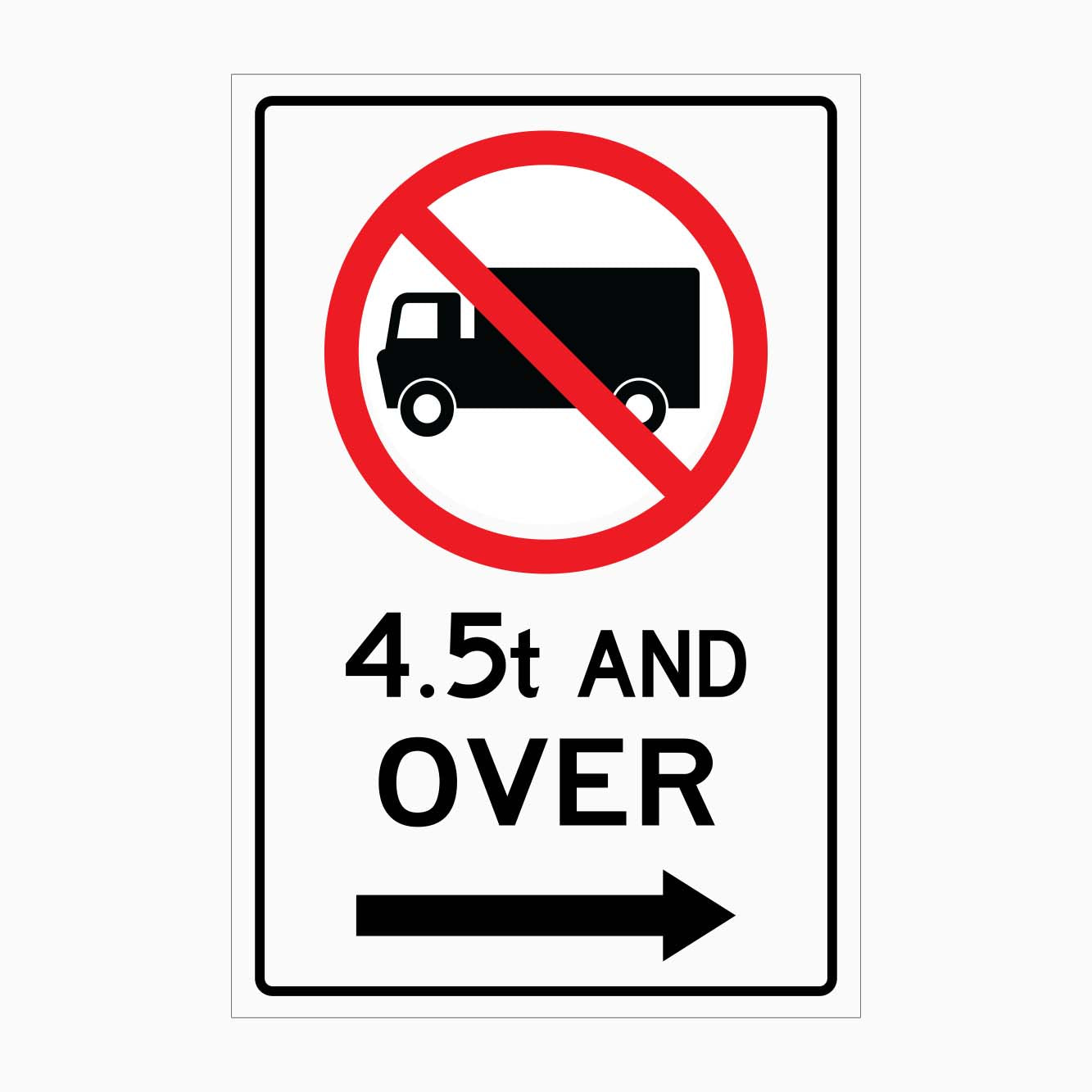 NO TRUCK 4.5T AND OVER SIGN RIGHT ARROW - GET SIGNS